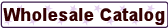 Wholesale Catalog